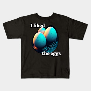 I liked the eggs Kids T-Shirt